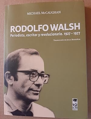 Seller image for Rodolfo Walsh Periodista, Escritor y Revolucionario. 1927-177 for sale by Casa Camino Real