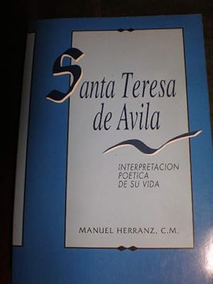 Santa Teresa de Avila. Interpretación poética de su vida