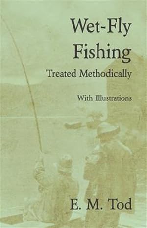 Seller image for Wet-Fly Fishing - Treated Methodically - With Illustrations for sale by GreatBookPrices