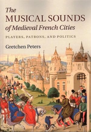 Imagen del vendedor de Musical Sounds of Medieval French Cities : Players, Patrons, and Politics a la venta por GreatBookPrices