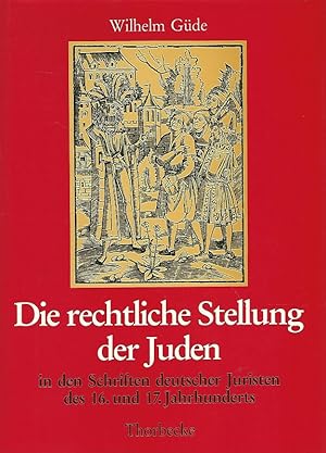 Bild des Verkufers fr Die rechtliche Stellung der Juden in den Schriften deutscher Juristen des 16. und 17. Jahrhunderts. zum Verkauf von Lewitz Antiquariat