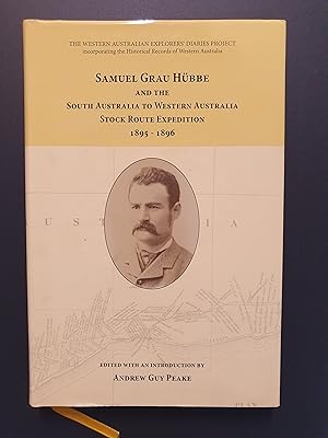 Seller image for SAMUEL GRAU HUBBE AND THE SOUTH AUSTRALIA TO WESTERN AUSTRALIA STOCK ROUTE EXPEDITION 1895-1896 for sale by Barclay Books
