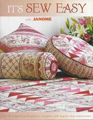 It's So Easy with Janome: Over 25 inspirational projects, Complete with Step-By-Step Instructions