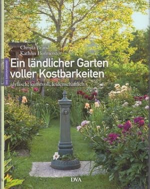 Ein ländlicher Garten voller Kostbarkeiten. Idyllisch, kunstvoll, leidenschaftlich.