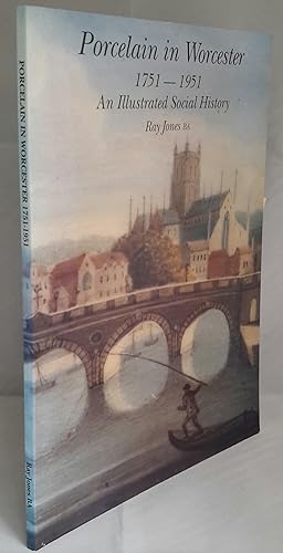 Porcelain in Worcester 1751 - 1951. An Illustrated Social History.