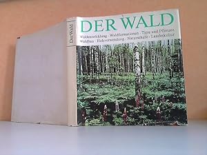 Der Wald - Waldentwicklung, Waldformationen, Tiere und Pflanzen, Waldbau, Holzverwendung, Natursc...