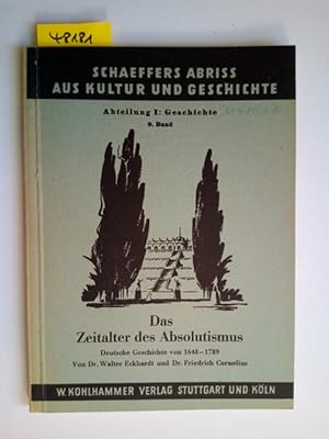 Bild des Verkufers fr Das Zeitalter des Absolutismus. Deutsche Geschichte von 1648 - 1789. Schaeffers Abriss aus Kultur und Geschichte, 9. Band Walter Eckhardt Friedrich Cornelius zum Verkauf von Versandantiquariat Claudia Graf