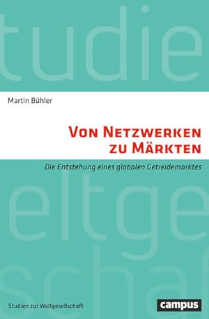Seller image for Von Netzwerken zu Mrkten Die Entstehung eines globalen Getreidemarktes for sale by Bunt Buchhandlung GmbH