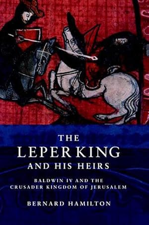 Seller image for The Leper King and His Heirs: Baldwin IV and the Crusader Kingdom of Jerusalem (Paperback) for sale by Grand Eagle Retail