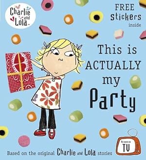 Seller image for Charlie and Lola: This is Actually My Party (Paperback) for sale by Grand Eagle Retail