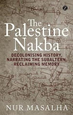Bild des Verkufers fr The Palestine Nakba: Decolonising History, Narrating the Subaltern, Reclaiming Memory (Paperback) zum Verkauf von Grand Eagle Retail