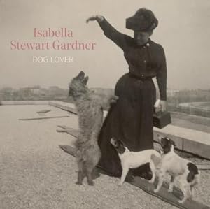 Bild des Verkufers fr Isabella Stewart Gardner, Dog Lover (Hardcover) zum Verkauf von Grand Eagle Retail