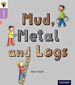 Seller image for Oxford Reading Tree inFact: Oxford Level 1+: Mud, Metal and Logs (Paperback) for sale by Grand Eagle Retail