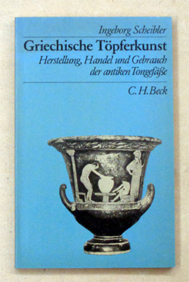 Griechische Töpferkunst. Herstellung, Handel und Gebrauch der antiken Tongefässe.