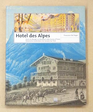 Hotel des Alpes. Storie di alberghi ed albergatori dalla Savoia al Tirolo. Historische Gastlichke...