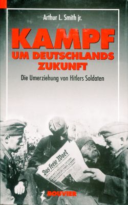 Bild des Verkufers fr Kampf um Deutschlands Zukunft. Die Umerziehung von Hitlers Soldaten. zum Verkauf von Bcher Eule