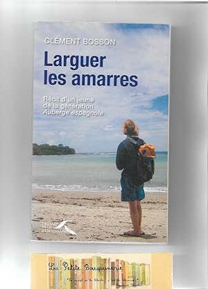 Imagen del vendedor de Larguer les amarres, Rcit d'un jeune de la gnration Auberge espagnole a la venta por La Petite Bouquinerie