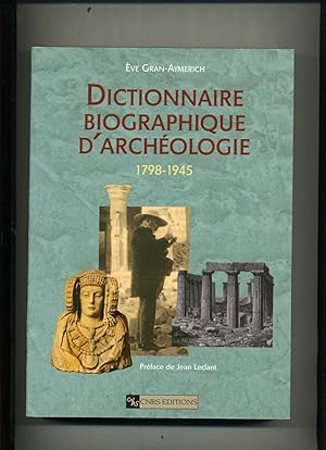 DICTIONNAIRE BIOGRAPHIQUE DARCHÉOLOGIE 1798-1945. Préface de Jean Leclant.