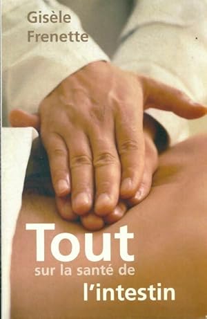 Seller image for Tout sur la sant? de l'intestin - Gis?le Frenette for sale by Book Hmisphres