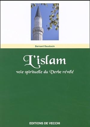 Image du vendeur pour L'islam. Voie spirituelle du verbe r?v?l? - Bernard Baudouin mis en vente par Book Hmisphres