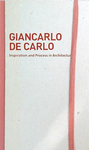 Giancarlo De Carlo. Inspiration and process in architecture