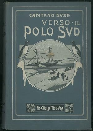 Verso il polo sud. Memorie della spedizione antartica diretta del Prof. O. Nordenskjold (1901-190...