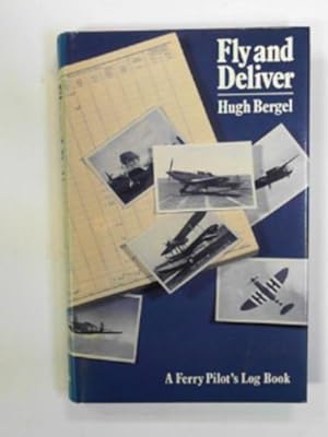 Imagen del vendedor de Fly and deliver: a ferry pilot's log book a la venta por Cotswold Internet Books