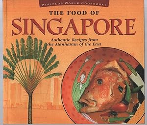 Seller image for The Food of Singapore: Authentic Recipes from the Manhattan of the East for sale by librairie philippe arnaiz