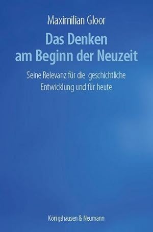 Immagine del venditore per Das Denken am Beginn der Neuzeit : Seine Relevanz fr die geschichtliche Entwicklung und fr heute venduto da AHA-BUCH GmbH