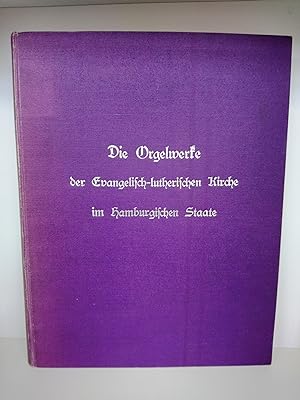 Die Orgelwerke der Evangelisch-lutherischen Kirche im hamburgischen Staate Ein Bestands- und Prüf...