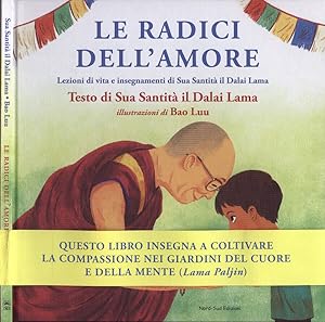 Image du vendeur pour Le radici dell' amore Lezioni di vita e insegnamenti di Sua Santit il Dalai Lama mis en vente par Biblioteca di Babele