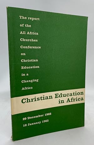 Christian Education in Africa: Report of a Conference held at Salisbury, Southern Rhodesia 29 Dec...