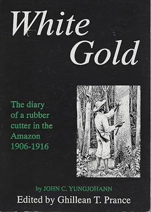 Seller image for White Gold - the diary of a rubber cutter in the Amazon, 1906 - 1916 for sale by Mike Park Ltd
