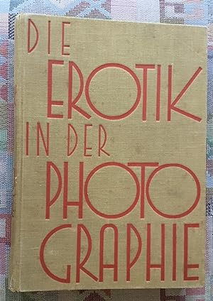 Bild des Verkufers fr Die Erotik in der Photographie; Die geschichtliche Entwicklung der Aktphotographie und des erotischen Lichtbildes und seine Beziehungen zur Psychopathia sexualis. zum Verkauf von BBB-Internetbuchantiquariat