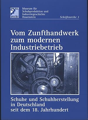 Seller image for Vom Zunfthandwerk zum modernen Industriebetrieb. Schuhe und Schuhherstellung in Deutschland seit dem 18. Jahrhundert. for sale by Antiquariat Kastanienhof