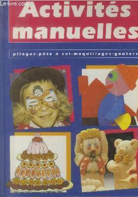 Seller image for Activits manuelles : pliages - ptes  sel - maquillage - goters for sale by Le-Livre