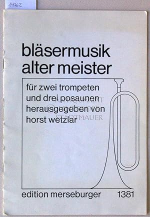 Bläsermusik alter Meister, für zwei Trompeten und drei Posaunen. [= Edition Merseburger, 1381]