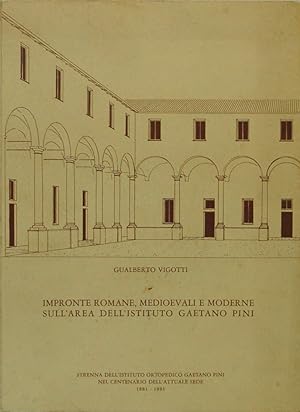 Impronte romane, medioevali e moderne sull'area dell'Istituto Gaetano Pini