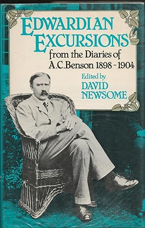 Edwardian Excursions. From the Diaries of A.C.Benson 1898-1904.