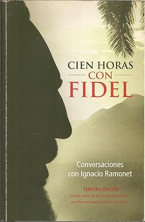 CIEN HORAS CON FIDEL Conversaciones con Ignacio Ramonet- 3ªEDICION que incluye varias de las preg...