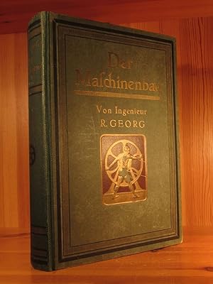 Der Maschinenbau. Ein Hand- und Lehrbuch für die Theorie und Praxis des gesamten Maschinenbaues u...