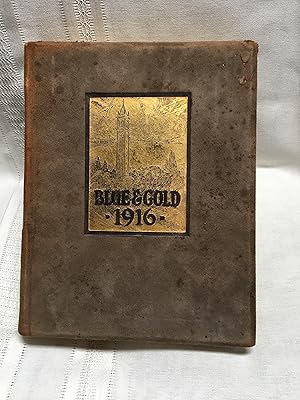 Blue & Gold 1916: Being a Record of the College Year Published by the Junior Class of the Univers...