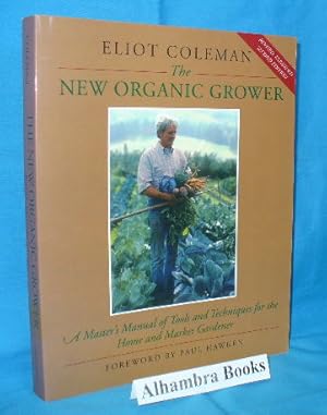 Seller image for The New Organic Grower : A Master's Manual of Tools and Techniques for the Home and Market Gardener for sale by Alhambra Books