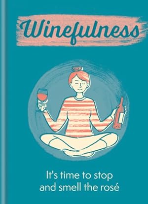 Seller image for Winefulness : It's Time to Stop and Smell the Ros for sale by GreatBookPrices