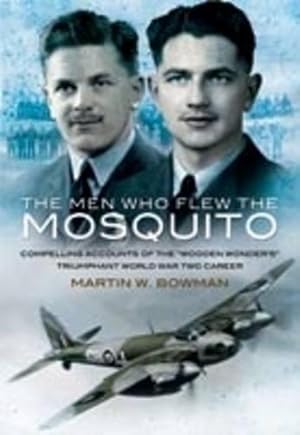 Seller image for Men Who Flew the Mosquito: Compelling Account of the 'Wooden Wonders' Triumphant World War 2 Career (Paperback) for sale by Grand Eagle Retail