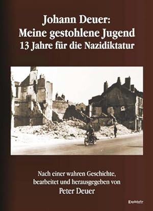 Seller image for Johann Deuer: Meine gestohlene Jugend - 13 Jahre für die Nazidiktatur : Nach einer wahren Geschichte for sale by AHA-BUCH GmbH