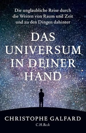 Das Universum in deiner Hand Die unglaubliche Reise durch die Weiten von Raum und Zeit und zu den...