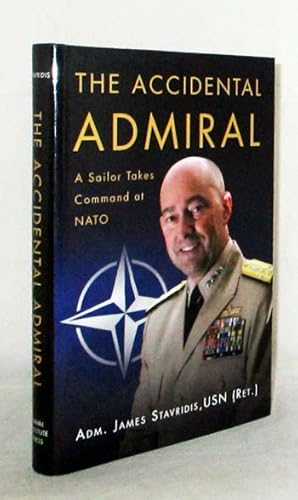 The Accidental Admiral. A Sailor Takes Command at NATO