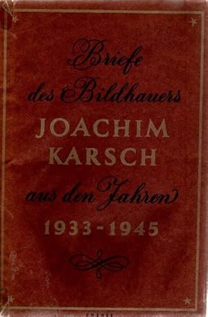 Bild des Verkufers fr Briefe des Bildhauers Joachim Karsch aus den Jahren 1933 - 1945 zum Verkauf von nika-books, art & crafts GbR