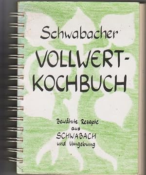 Schwabacher Vollwert-Kochbuch. Bewährte Rezepte aus Schwabach und Umgebung. Herausg.: Bund Naturs...